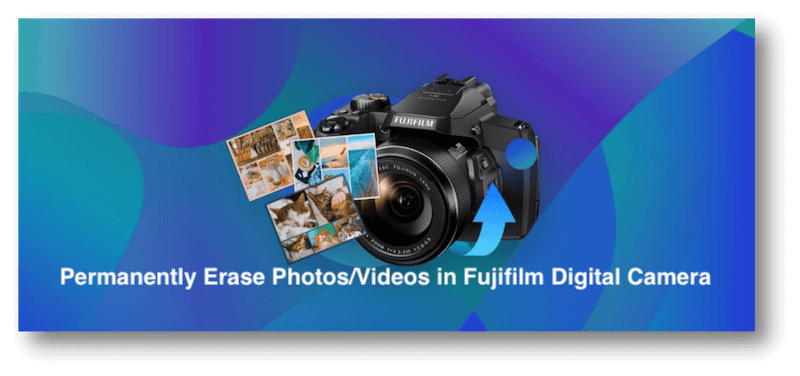 erase photos/videos in Fujifilm permanently