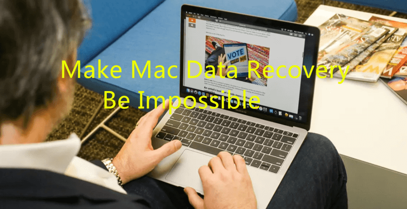 Make data recovery be impossible on Mac